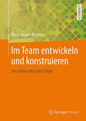 Peschges | Im Team entwickeln und konstruieren | Buch | 978-3-658-08678-7 | sack.de