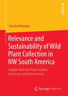 Brokamp |  Relevance and Sustainability of Wild Plant Collection in NW South America | Buch |  Sack Fachmedien