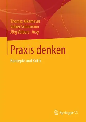 Alkemeyer / Volbers / Schürmann | Praxis denken | Buch | 978-3-658-08743-2 | sack.de