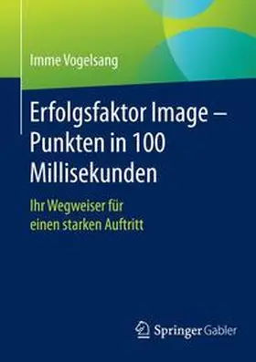 Vogelsang |  Erfolgsfaktor Image – Punkten in 100 Millisekunden | Buch |  Sack Fachmedien