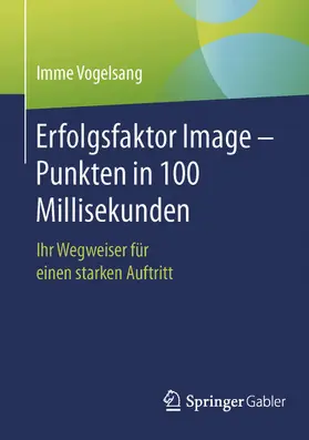Vogelsang |  Erfolgsfaktor Image – Punkten in 100 Millisekunden | eBook | Sack Fachmedien