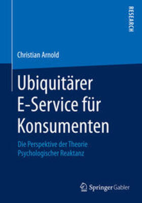 Arnold | Ubiquitärer E-Service für Konsumenten | Buch | 978-3-658-08952-8 | sack.de