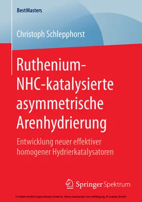 Schlepphorst | Ruthenium-NHC-katalysierte asymmetrische Arenhydrierung | E-Book | sack.de