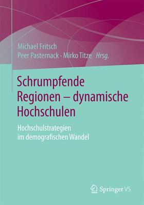 Fritsch / Titze / Pasternack |  Schrumpfende Regionen - dynamische Hochschulen | Buch |  Sack Fachmedien