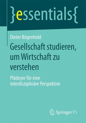 Bögenhold | Gesellschaft studieren, um Wirtschaft zu verstehen | Buch | sack.de