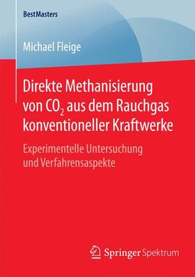 Fleige | Direkte Methanisierung von CO2 aus dem Rauchgas konventioneller Kraftwerke | Buch | 978-3-658-09224-5 | sack.de