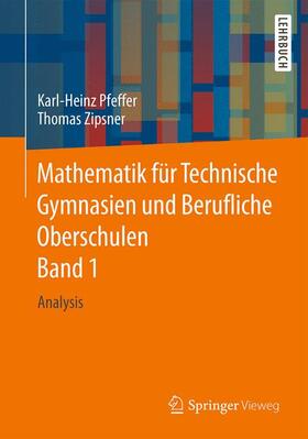 Pfeffer / Zipsner |  Pfeffer, K: Mathematik für Technische Gymnasien 1 | Buch |  Sack Fachmedien