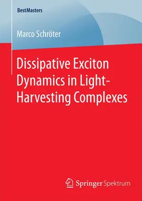 Schröter | Dissipative Exciton Dynamics in Light-Harvesting Complexes | Buch | 978-3-658-09281-8 | www.sack.de