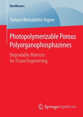 Aigner | Photopolymerizable Porous Polyorganophosphazenes | Buch | 978-3-658-09319-8 | sack.de