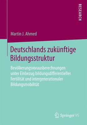 Ahmed | Deutschlands zukünftige Bildungsstruktur | Buch | 978-3-658-09336-5 | sack.de