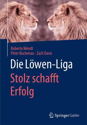 Wendt / Buchenau / Davis | Die Löwen-Liga: Stolz schafft Erfolg | Buch | 978-3-658-09352-5 | sack.de