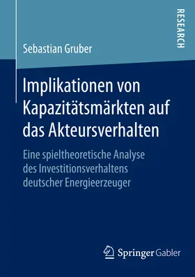 Gruber | Implikationen von Kapazitätsmärkten auf das Akteursverhalten | E-Book | www.sack.de