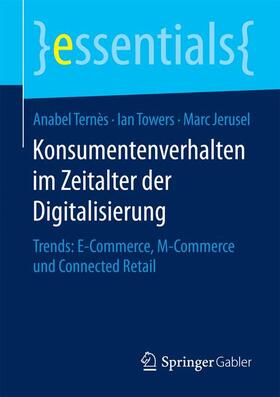 Ternès / Jerusel / Towers | Konsumentenverhalten im Zeitalter der Digitalisierung | Buch | 978-3-658-09399-0 | sack.de