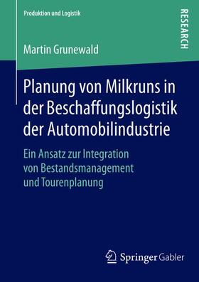 Grunewald | Planung von Milkruns in der Beschaffungslogistik der Automobilindustrie | Buch | 978-3-658-09440-9 | sack.de