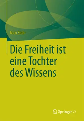 Stehr | Die Freiheit ist eine Tochter des Wissens | Buch | 978-3-658-09515-4 | www.sack.de