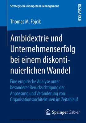 Fojcik |  Ambidextrie und Unternehmenserfolg bei einem diskontinuierlichen Wandel | eBook | Sack Fachmedien