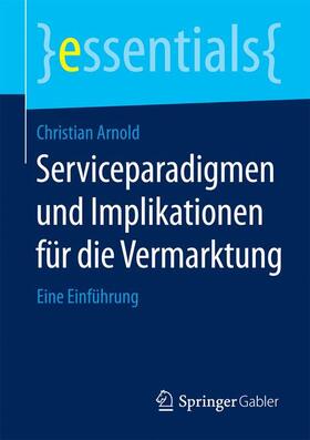 Arnold | Arnold, C: Serviceparadigmen und Implikationen für die Verma | Buch | 978-3-658-09620-5 | sack.de