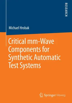 Hrobak | Critical mm-Wave Components for Synthetic Automatic Test Systems | Buch | 978-3-658-09762-2 | www.sack.de