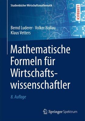 Luderer / Vetters / Nollau | Mathematische Formeln für Wirtschaftswissenschaftler | Buch | 978-3-658-09790-5 | sack.de