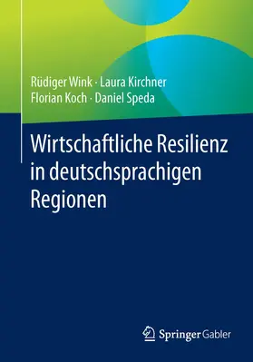 Wink / Kirchner / Koch |  Wirtschaftliche Resilienz in deutschsprachigen Regionen | Buch |  Sack Fachmedien