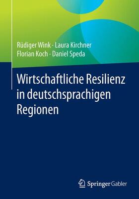 Wink / Speda / Kirchner | Wirtschaftliche Resilienz in deutschsprachigen Regionen | Buch | 978-3-658-09822-3 | sack.de