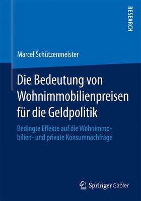 Schützenmeister | Die Bedeutung von Wohnimmobilienpreisen für die Geldpolitik | Buch | 978-3-658-09855-1 | sack.de