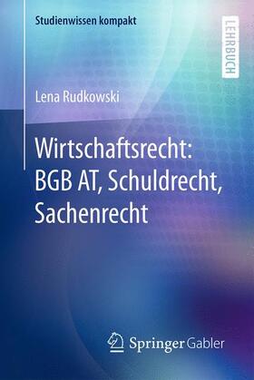 Rudkowski |  Wirtschaftsrecht: BGB AT, Schuldrecht, Sachenrecht | Buch |  Sack Fachmedien