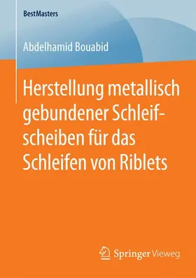 Bouabid |  Herstellung metallisch gebundener Schleifscheiben für das Schleifen von Riblets | Buch |  Sack Fachmedien