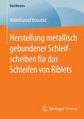 Bouabid |  Herstellung metallisch gebundener Schleifscheiben für das Schleifen von Riblets | Buch |  Sack Fachmedien
