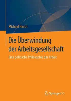 Hirsch |  Die Überwindung der Arbeitsgesellschaft | Buch |  Sack Fachmedien
