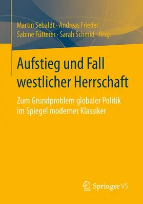 Sebaldt / Schmid / Friedel |  Aufstieg und Fall westlicher Herrschaft | Buch |  Sack Fachmedien