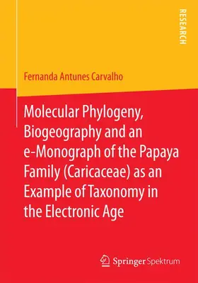 Antunes Carvalho |  Molecular Phylogeny, Biogeography and an e-Monograph of the Papaya Family (Caricaceae) as an Example of Taxonomy in the Electronic Age | Buch |  Sack Fachmedien