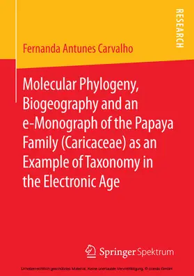 Antunes Carvalho | Molecular Phylogeny, Biogeography and an e-Monograph of the Papaya Family (Caricaceae) as an Example of Taxonomy in the Electronic Age | E-Book | sack.de