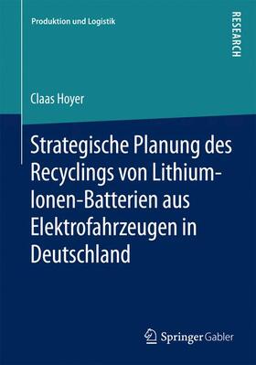 Hoyer | Strategische Planung des Recyclings von Lithium-Ionen-Batterien aus Elektrofahrzeugen in Deutschland | Buch | 978-3-658-10273-9 | sack.de