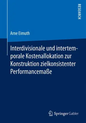 Eimuth |  Interdivisionale und intertemporale Kostenallokation zur Konstruktion zielkonsistenter Performancemaße | Buch |  Sack Fachmedien