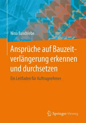 Baschlebe |  Ansprüche auf Bauzeitverlängerung erkennen und durchsetzen | Buch |  Sack Fachmedien