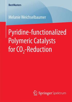 Weichselbaumer | Pyridine-functionalized Polymeric Catalysts for CO2-Reduction | Buch | 978-3-658-10357-6 | sack.de