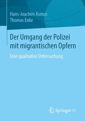 Enke / Asmus | Der Umgang der Polizei mit migrantischen Opfern | Buch | 978-3-658-10439-9 | sack.de