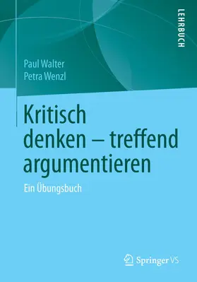 Wenzl / Walter |  Kritisch denken - treffend argumentieren | Buch |  Sack Fachmedien