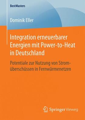Eller |  Integration erneuerbarer Energien mit Power-to-Heat in Deutschland | Buch |  Sack Fachmedien