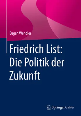 Wendler | Friedrich List: Die Politik der Zukunft | E-Book | www.sack.de