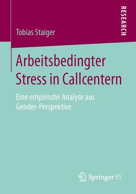 Staiger | Arbeitsbedingter Stress in Callcentern | Buch | 978-3-658-10699-7 | sack.de