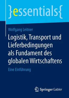 Leitner |  Logistik, Transport und Lieferbedingungen als Fundament des globalen Wirtschaftens | Buch |  Sack Fachmedien