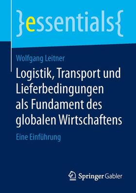Leitner | Logistik, Transport und Lieferbedingungen als Fundament des globalen Wirtschaftens | Buch | sack.de