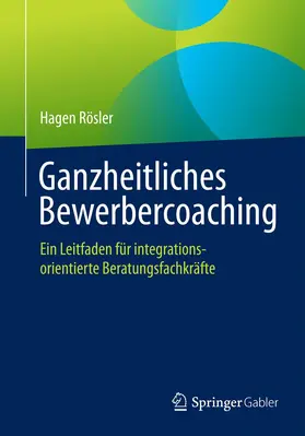 Rösler | Ganzheitliches Bewerbercoaching | Buch | 978-3-658-10789-5 | www.sack.de