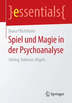 Pflichthofer |  Spiel und Magie in der Psychoanalyse | eBook | Sack Fachmedien