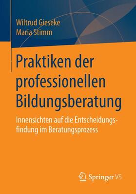 Stimm / Gieseke | Praktiken der professionellen Bildungsberatung | Buch | 978-3-658-10877-9 | sack.de