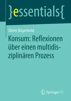 Bögenhold |  Konsum: Reflexionen über einen multidisziplinären Prozess | eBook | Sack Fachmedien