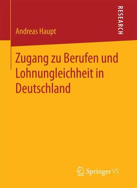 Haupt | Zugang zu Berufen und Lohnungleichheit in Deutschland | Buch | 978-3-658-11295-0 | sack.de