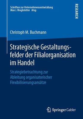 M. Buchmann | Strategische Gestaltungsfelder der Filialorganisation im Handel | Buch | 978-3-658-11377-3 | sack.de
